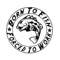 Nakejka samochodowa "Born To Fish Forced to Work" 15,2x15,2cm czarna